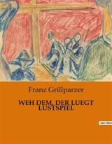 WEH DEM, DER LUEGT LUSTSPIEL - Franz Grillparzer