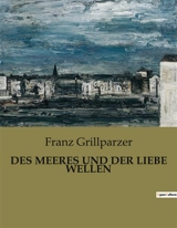 DES MEERES UND DER LIEBE WELLEN - Franz Grillparzer