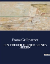 EIN TREUER DIENER SEINES HERRN : Ein Drama über Loyalität und Macht in Ungarn - Franz Grillparzer