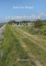 Le long chemin de l'oubli - Jean-Luc Berger