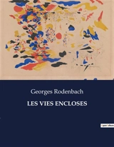LES VIES ENCLOSES : Exploration poétique des états d'âme et de la nature humaine - Georges Rodenbach