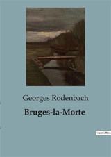 Bruges-la-Morte : La résurgence du passé dans une ville silencieuse - Georges Rodenbach