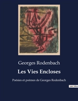 Les Vies Encloses : Poésies et poèmes de Georges Rodenbach - Georges Rodenbach