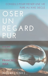 Oser un regard pur : Conseils pour mener une vie pure au XXIe siècle - Francisco Insa