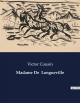 Madame De Longueville : Une exploration de la vie et de l'influence de Madame de Longueville au XVIIe siècle - Cousin, Victor