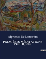 PREMIERES MEDITATIONS POETIQUES - Alphonse de Lamartine