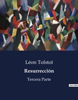 Resurrección : Tercera Parte - Tolstoï, Léon