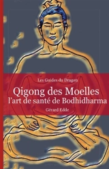 Qigong des Moelles : L'art de santé de Bodhidharma - Gérard Edde