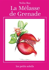 La mélasse de grenade : Une épopée Levantine - Noha Baz