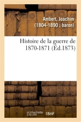 Histoire de la guerre de 1870-1871 - Joachim Ambert