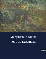 DOUCE LUMIERE - Marguerite Audoux