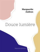 Douce lumière - Marguerite Audoux