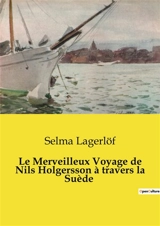 Le Merveilleux Voyage de Nils Holgersson à travers la Suède - Selma Lagerlöf