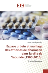Espace urbain et maillage des officines de pharmacie dans la ville de Yaoundé (1960-2010) : Analyse historique - Yannick Joseph-Ratineau