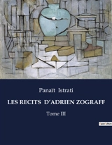 LES RECITS D’ADRIEN ZOGRAFF : Tome III - Panaït Istrati