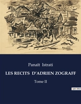 LES RECITS D’ADRIEN ZOGRAFF : Tome II - Panaït Istrati