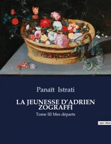 LA JEUNESSE D’ADRIEN ZOGRAFFI : La quête d'identité d'un jeune homme dans une Roumanie en transition - Panaït Istrati