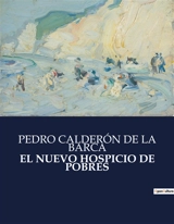 EL NUEVO HOSPICIO DE POBRES : Auto sacramental alegórico sobre la caridad y la redención - Pedro Calderón de la Barca