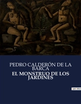 EL MONSTRUO DE LOS JARDINES : Una exploración de la dualidad humana y la naturaleza del deseo en el Siglo de Oro español - Pedro Calderón de la Barca