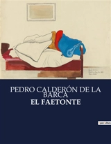 EL FAETONTE : Una exploración del mito de Faetón a través del teatro barroco español - Pedro Calderón de la Barca