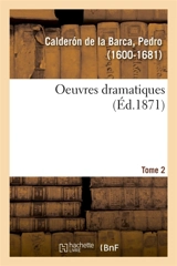 Oeuvres dramatiques. Tome 2 - Pedro Calderón de la Barca