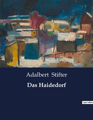 Das Haidedorf - Adalbert Stifter