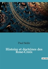 Histoire et doctrines des Rose-Croix - Paul Sédir