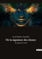 De la signature des choses : De signature rerum - Boehme, Jacob