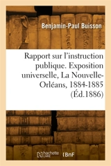 Rapport sur l'instruction publique. Exposition universelle, La Nouvelle-Orléans, 1884-1885 - Ferdinand Buisson
