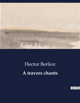 A travers chants : Exploration des émotions musicales et des transitions orchestrales de Beethoven - Hector Berlioz