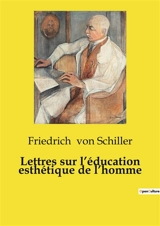 Lettres sur l’éducation esthétique de l’homme - Friedrich von Schiller