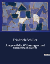 Ausgewählte Widmungen und Stammbuchblätter - Friedrich von Schiller