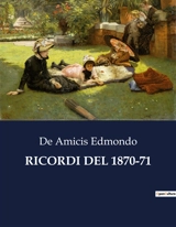 RICORDI DEL 1870-71 : Memorie di un'epoca cruciale : riflessioni e racconti del 1870-71 - Edmondo De Amicis