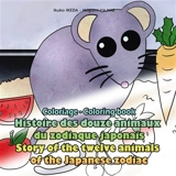 Histoire des douze animaux du zodiaque japonais / Story of the twelve animals of the Japanese zodiac : Coloriage / Coloring book - Hajime, Mégumi
