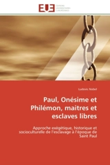 Paul, Onésime et Philémon, maitres et esclaves libres : Approche exégétique, historique et socioculturelle de l'esclavage à l'époque de Saint Paul - Ludovic Nobel