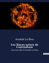 Les Noces noires de Guernaham : Une nouvelle d'Anatole Le Braz - Anatole Le Braz