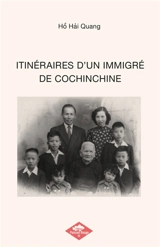 ITINERAIRES D'UN IMMIGRE DE COCHINCHINE - Hai Quang Ho