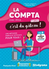 La compta avec Alice... c'est du gâteau ! : une méthode simple et efficace pour tous ! - Françoise Ferré