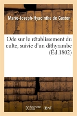 Ode sur le rétablissement du culte, suivie d'un dithyrambe - Gaston