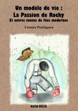 Un modèle de vie : la passion de Rocky : Et autres contes de fées modernes - Karim Bellil