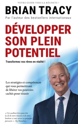 Développer son plein potentiel : Les stratégies et compétences qui vous permettront de libérer vos pouvoirs cachés pour réussir - Brian Tracy