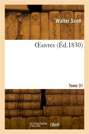 OEuvres. Tome 31 - Walter Scott