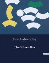 The Silver Box : A Study of Class and Justice in Edwardian Society - John Galsworthy