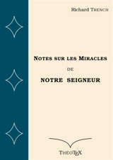 Notes sur les Miracles de Notre Seigneur - Trench, Richard