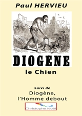 Diogène le Chien : suivi de Diogène, l'Homme debout - Hervieu, Paul