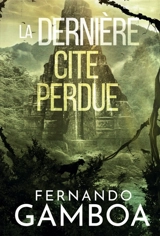 LA DERNIERE CITE PERDUE : Les aventures d'Ulysse Vidal t. 2 - Fernando Gamboa