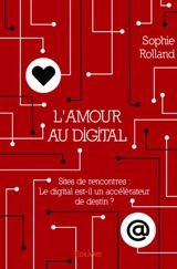 L’amour au digital : Sites de rencontres : le digital est-il un accélérateur de destin ? - Sophie Rolland