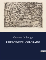 L’HEROINE DU COLORADO - Gustave Le Rouge