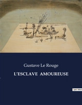 L’ESCLAVE AMOUREUSE - Gustave Le Rouge