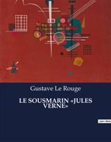 LE SOUSMARIN «JULES VERNE» - Gustave Le Rouge